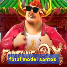 fatal model santos